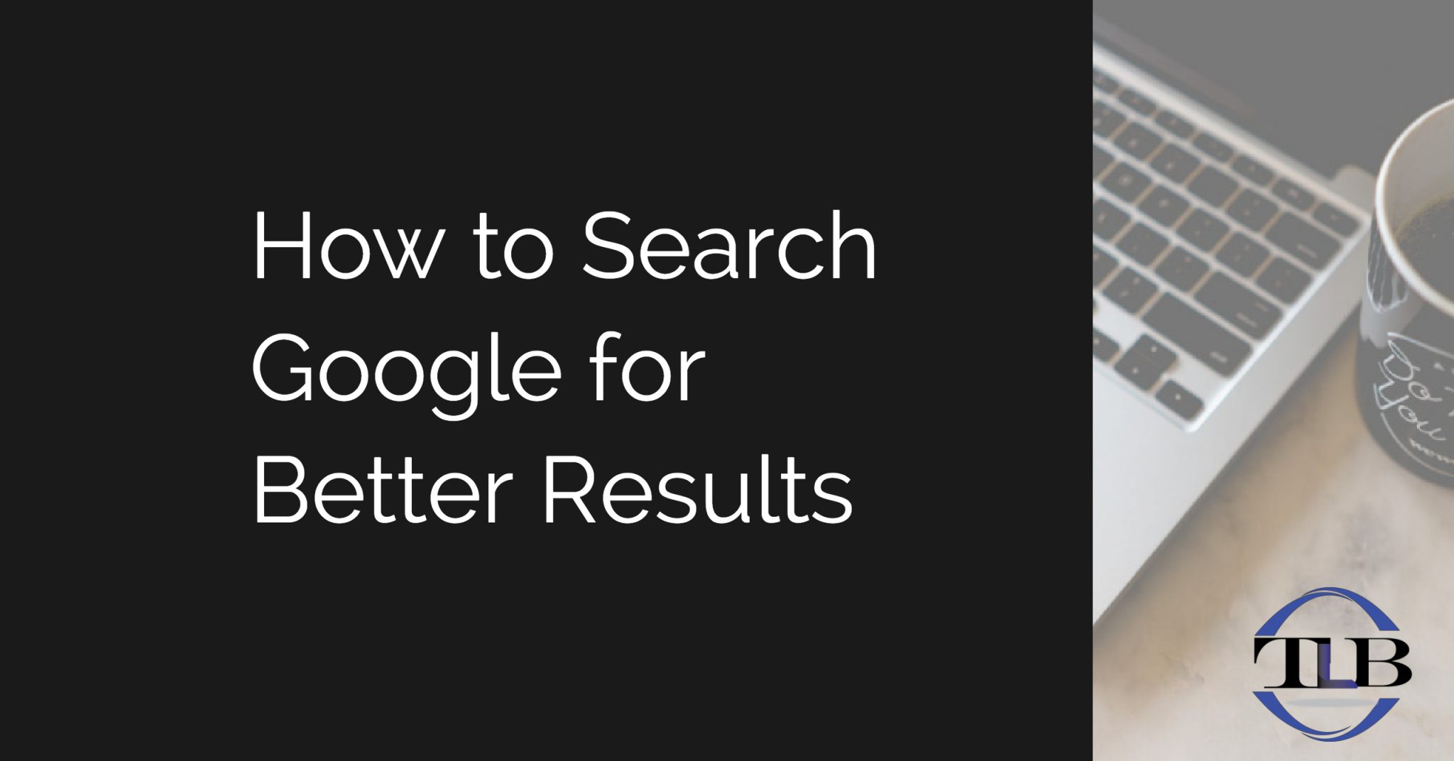 How To Search Better On Google